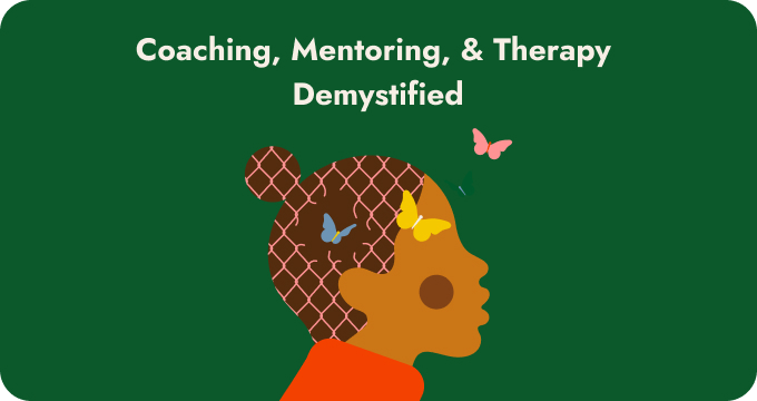 Coaching, Mentoring, & Therapy Demystified